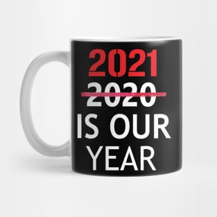 2021 is Our Year  Funny New Years Eve Novelty Humor Mug